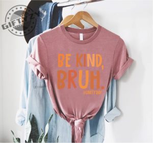 Be Kind Bruh Shirt Unity Day Shirt Anti Bullying Tshirt Halloween Gift For Friend Hoodie Stop Bullying Sweatshirt Be Kind Orange Tee Bully Awareness Shirt giftyzy 4