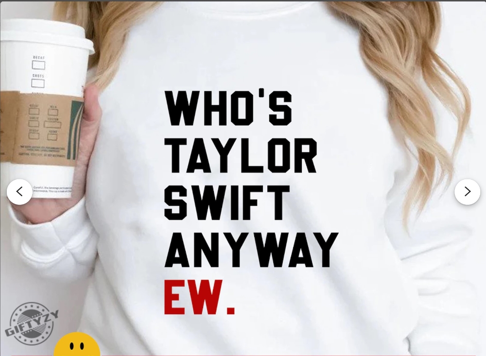  Whos TS Anyway EW - Funny Concert Swift Swifty Fan