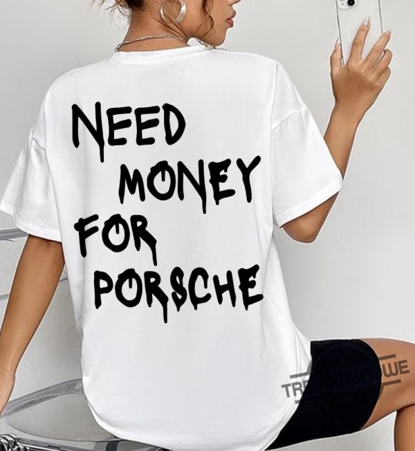Need Money For Porsche Shirt Racing Shirt Need Money For T Shirt Sports Car Shirt Car Guy Shirt Funny Porsche Shirt trendingnowe.com 1