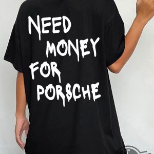 Need Money For Porsche Shirt Racing Shirt Need Money For T Shirt Sports Car Shirt Car Guy Shirt Funny Porsche Shirt trendingnowe.com 2
