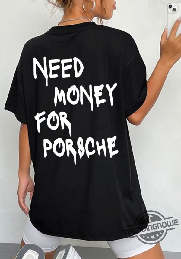 Need Money For Porsche Shirt Racing Shirt Need Money For T Shirt Sports Car Shirt Car Guy Shirt Funny Porsche Shirt trendingnowe.com 2