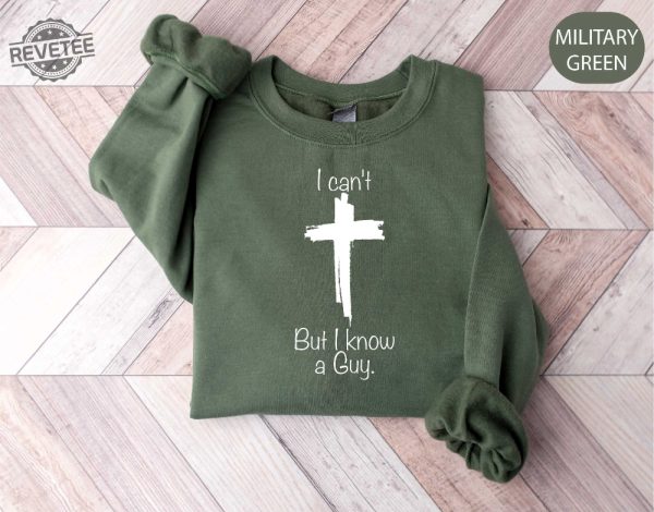 I Cant But I Know A Guy Shirt Jesus Sweatshirt Christian Gifts Christian Apparel Faith Sweatshirts Retro Faith Shirt Motivational Shirt revetee 1