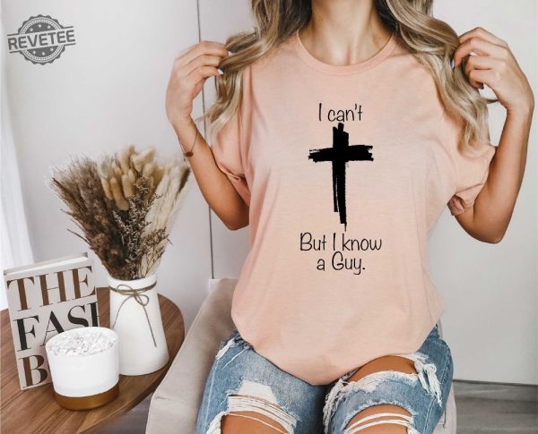 I Cant But I Know A Guy Shirt Jesus Sweatshirt Christian Gifts Christian Apparel Faith Sweatshirts Retro Faith Shirt Motivational Shirt revetee 2