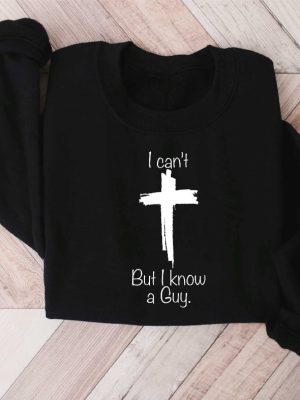 I Cant But I Know A Guy Shirt Jesus Sweatshirt Christian Gifts Christian Apparel Faith Sweatshirts Retro Faith Shirt Motivational Shirt revetee 3