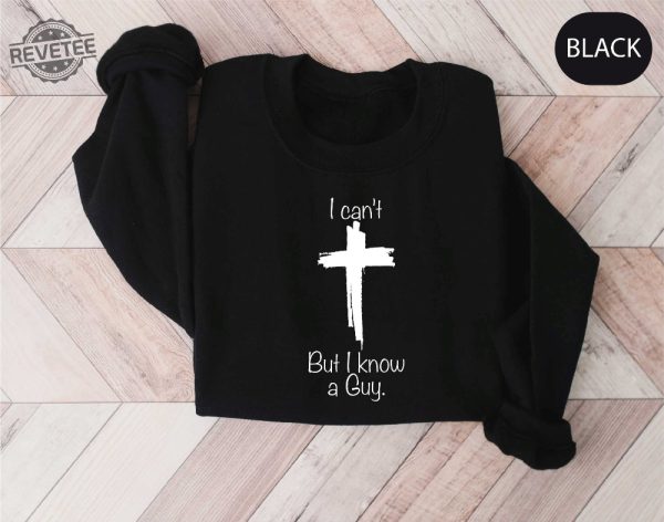 I Cant But I Know A Guy Shirt Jesus Sweatshirt Christian Gifts Christian Apparel Faith Sweatshirts Retro Faith Shirt Motivational Shirt revetee 3