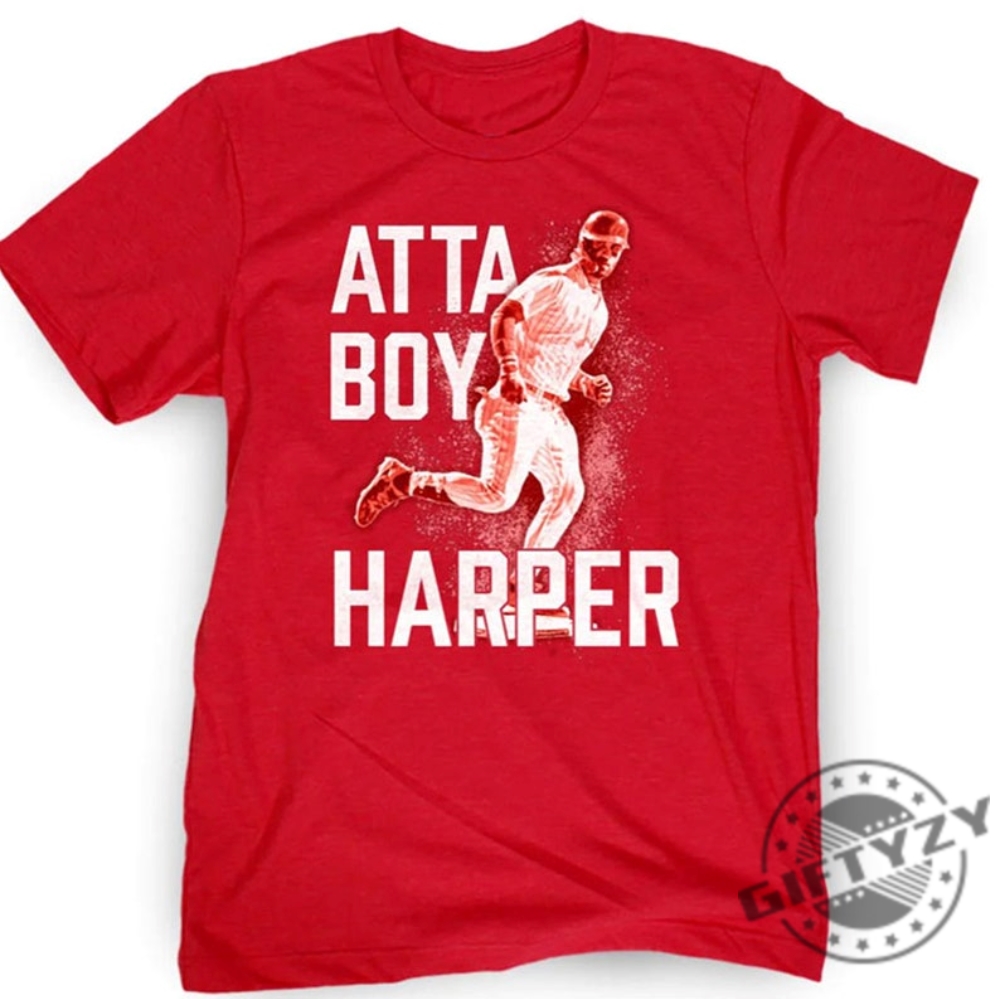 Atta Boy Bryce Harper The Fightins Phillies Shirt, hoodie, sweater