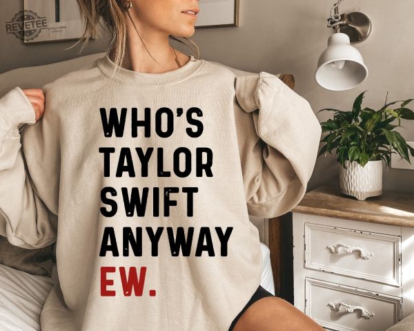Whos Ts Anyway Ew Sweatshirt Swiftie Merch Sweater Taylor Version The Eras Tour Sweatshirt Taylor Swift Shirt Eras Tour 2023 Shirt Unique revetee 1