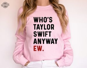 Whos Ts Anyway Ew Sweatshirt Swiftie Merch Sweater Taylor Version The Eras Tour Sweatshirt Taylor Swift Shirt Eras Tour 2023 Shirt Unique revetee 2