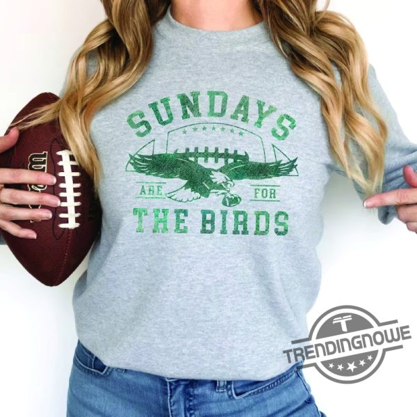 Eagles Shirt Bird Gang Football Sunday Game Day Philadelphia Football Sweatshirt Philly Eagles Sweatshirt Sundays Are For The Birds Shirt trendingnowe.com 3