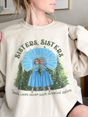 White Christmas Movie 1954 Sweatshirt Bob Phil Betty Judy White Xmas Shirt Haynes Sisters Sisters There Was Never Devoted Sisters Shirt Unique revetee 4