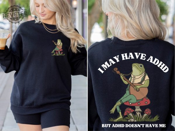 I May Have Adhd But Adhd Doesnt Have Me Sweatshirt Frog Sweatshirt Adhd Shirt Positive Sweatshirt Funny Adhd Sweatshirt Cottagecore Unique revetee 1