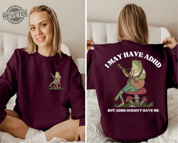 I May Have Adhd But Adhd Doesnt Have Me Sweatshirt Frog Sweatshirt Adhd Shirt Positive Sweatshirt Funny Adhd Sweatshirt Cottagecore Unique revetee 3