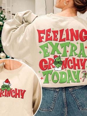 Feeling Extra Grinchy Today Christmas Sweatshirt Funny Grin Shirt Grin Xmas Crewneck Grnchmas T Shirt Christmas On Back Grinchy Shirt Unique revetee 2