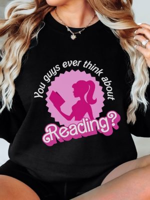 You Guys Ever Think About Reading Barbie Book Lover Sweatshirt Funny Librarian T Shirt Reading Teacher Gift Cute Reading Crewneck Friend Gift Unique revetee 3