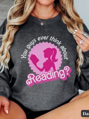 You Guys Ever Think About Reading Barbie Book Lover Sweatshirt Funny Librarian T Shirt Reading Teacher Gift Cute Reading Crewneck Friend Gift Unique revetee 4