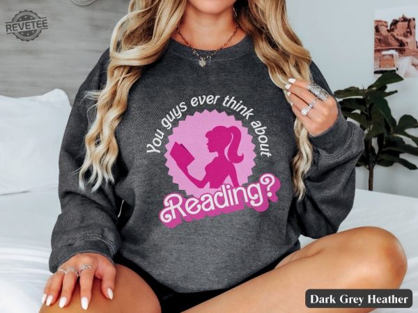 You Guys Ever Think About Reading Barbie Book Lover Sweatshirt Funny Librarian T Shirt Reading Teacher Gift Cute Reading Crewneck Friend Gift Unique revetee 4