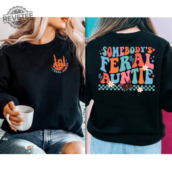 Somebodys Feral Aunt Sweatshirt Cool Aunt Shirt Feral Aunt Sweatshirt Auntie Gift Aunts Birthday Gifts Sister Gifts Auntie Sweatshirt Unique revetee 1