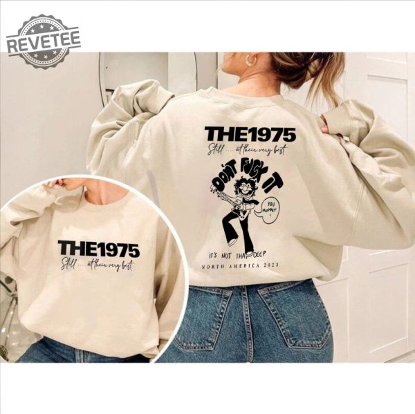 The 1975 Band North America 2023 Sweatshirt Still At Their Very Best Tour 2023 Music Festival T Shirt Pop Rock Band Merch Gift For Fan Unique revetee 1