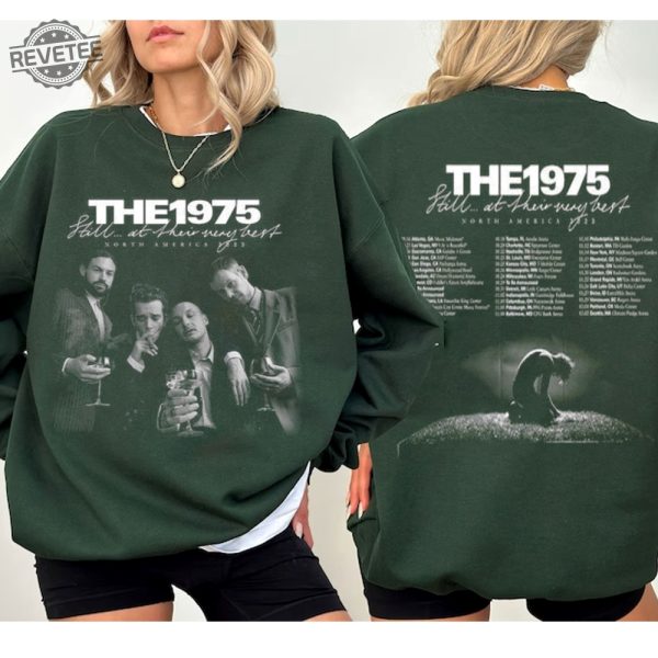 The 1975 Tour 2023 Shirt The 1975 Concert Shirt Still At Their Very Best Tour T Shirt The 1975 Merch Sweatshirt Unique revetee 2