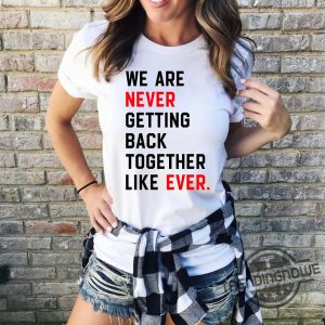 We Are Never Getting Back Together Shirt Eras Tour Concert Shirt Swiftie Fans Tee Feeling 22 Featured At The Eras Concert Shirt trendingnowe 2