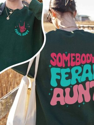 Somebodys Feral Aunt Sweatshirt Cool Aunt Shirt Feral Aunt Sweatshirt Auntie Gift Aunts Birthday Gifts Sister Gifts Auntie Sweatshirt Unique revetee 2 1