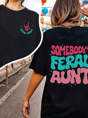 Somebodys Feral Aunt Sweatshirt Cool Aunt Shirt Feral Aunt Sweatshirt Auntie Gift Aunts Birthday Gifts Sister Gifts Auntie Sweatshirt Unique revetee 3 1