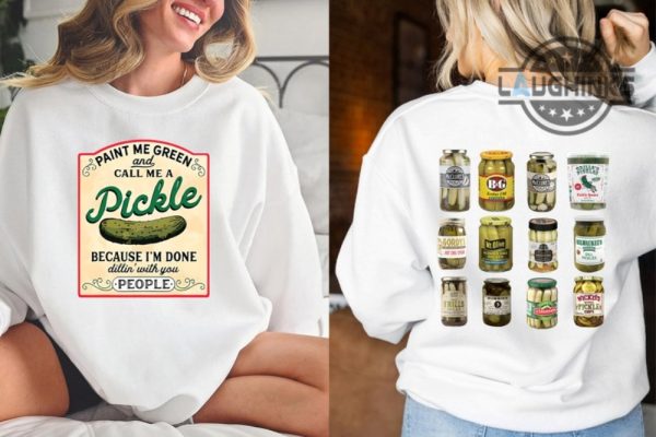 pickle sweatshirt tshirt hoodie mens womens double sided funny paint me green call me a pickle shirts canned pickle jars lovers gift vintage canning season laughinks 1