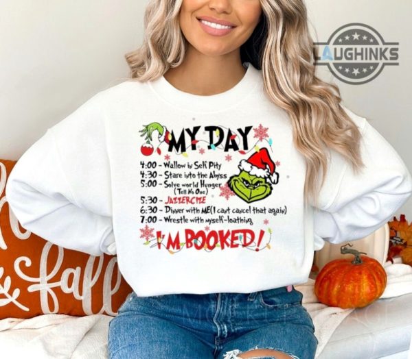 grinch im booked shirt sweatshirt hoodie mens womens kids the grinch christmas schedule funny shirts merry grinchmas grinch my day tshirt xmas gift laughinks 1