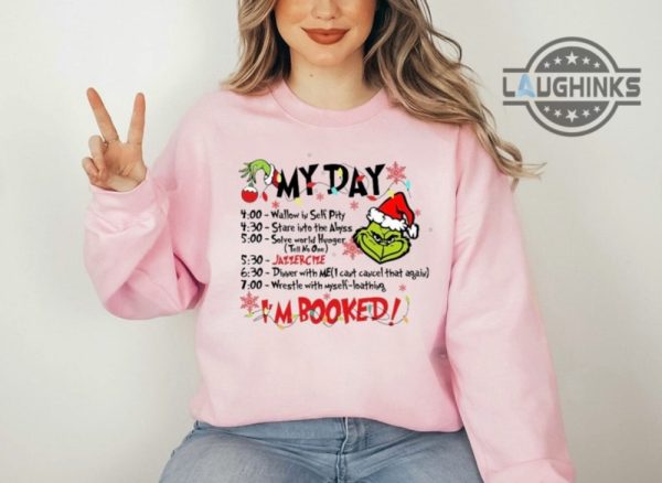 grinch im booked shirt sweatshirt hoodie mens womens kids the grinch christmas schedule funny shirts merry grinchmas grinch my day tshirt xmas gift laughinks 2