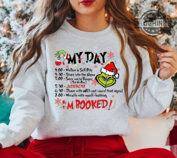 grinch im booked shirt sweatshirt hoodie mens womens kids the grinch christmas schedule funny shirts merry grinchmas grinch my day tshirt xmas gift laughinks 3