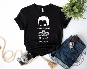 Friends Chandler Shirt Rip Matthew Perry Tshirt Friends Chandler Bing In Memorial Sweatshirt Remembrance Bing Hoodie Rest In Peace Matthew Perry Shirt giftyzy 3