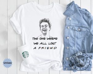 The One Where We All Lost A Friend Rip Matthew Friends Shirt Matthew Perry Vaccinations Tshirt Unisex Hoodie Rip Matthew Friends Matthew Perry Shirt giftyzy 4