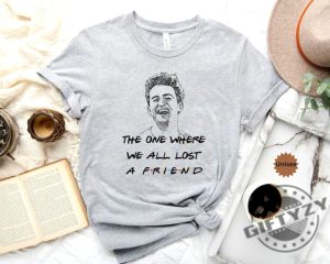 The One Where We All Lost A Friend Rip Matthew Friends Shirt Matthew Perry Vaccinations Tshirt Unisex Hoodie Rip Matthew Friends Matthew Perry Shirt giftyzy 5