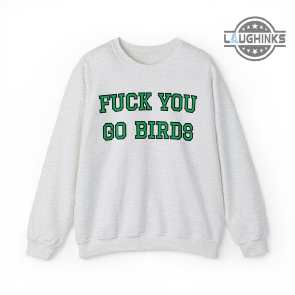 go birds shirt sweatshirt hoodie mens womens fuck you go birds crewneck philadelphia eagles football tshirt go birds definition t shirts laughinks 1