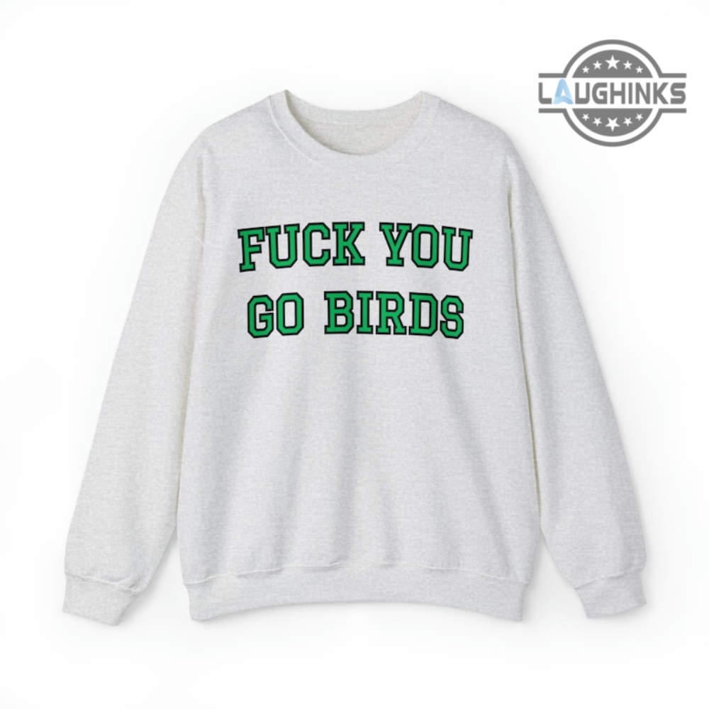 Go Birds Shirt Sweatshirt Hoodie Mens Womens Fuck You Go Birds Crewneck Philadelphia Eagles Football Tshirt Go Birds Definition T Shirts