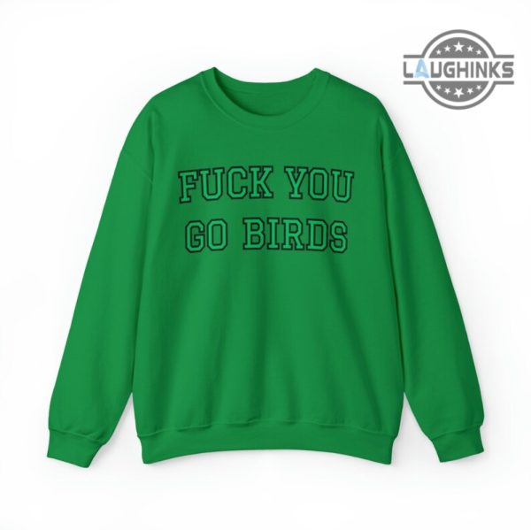 go birds shirt sweatshirt hoodie mens womens fuck you go birds crewneck philadelphia eagles football tshirt go birds definition t shirts laughinks 4