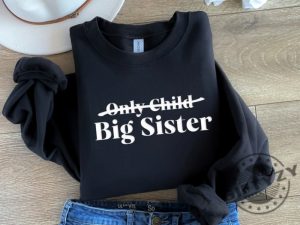 Only Child Big Sister Shirt Big Sister Announcement Tshirt Big Sister To Be Hoodie Only Child Expiring Sweatshirt Big Sister Shirt giftyzy 2 1