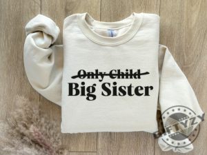 Only Child Big Sister Shirt Big Sister Announcement Tshirt Big Sister To Be Hoodie Only Child Expiring Sweatshirt Big Sister Shirt giftyzy 4 1