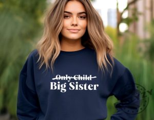 Only Child Big Sister Shirt Big Sister Announcement Tshirt Big Sister To Be Hoodie Only Child Expiring Sweatshirt Big Sister Shirt giftyzy 5 1