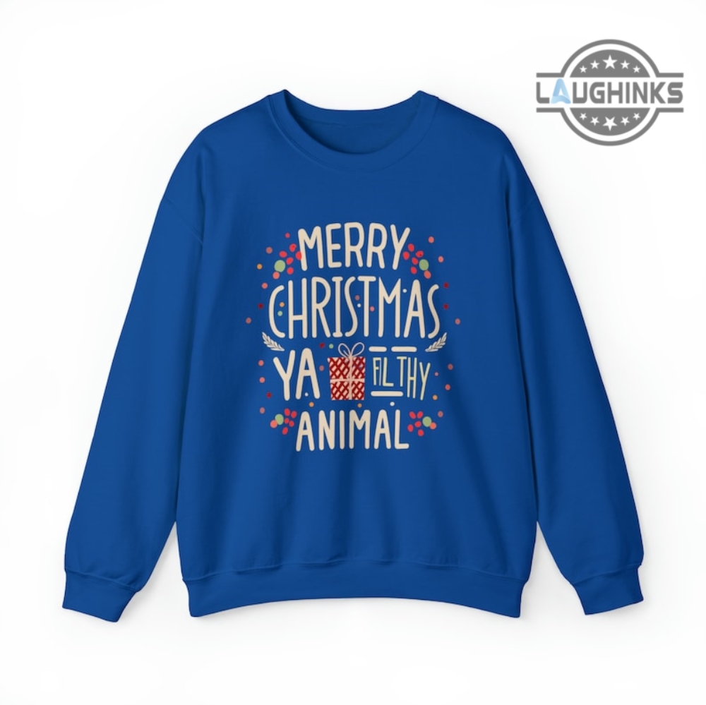 Merry Christmas Ya Filthy Animal Sweatshirt Tshirt Hoodie Mens Womens Funny Keep The Change You Filthy Animal Ugly Christmas Sweater Xmas Gift Shirts