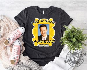 Rest In Peace Friend Chandler Matthew Bing Perry Shirt In Memory Friends Actor Tee Rip Matthew Perry Hoodie Matthew Perry Friends Sweatshirt Chandler Bing Friends Shirt giftyzy 2