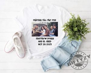 Friends Till The End Shirt Matthew Perry Sweatshirt Friends Chandler Tshirt Matthew Perry Memorys Hoodie Friends Character Shirt giftyzy 2