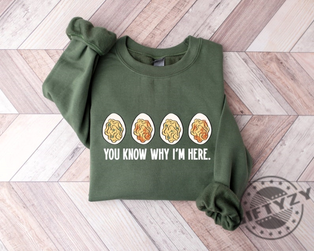 You Know Why Im Here Shirt Deviled Sweatshirt Thanksgiving Deviled Eggs Hoodie Thankful Thanksgiving Tshirt Thanksgiving Gift Shirt