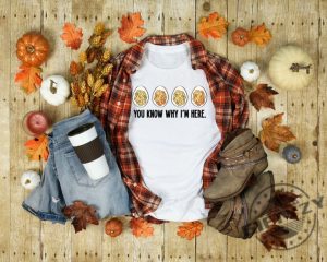 You Know Why Im Here Shirt Deviled Sweatshirt Thanksgiving Deviled Eggs Hoodie Thankful Thanksgiving Tshirt Thanksgiving Gift Shirt giftyzy 4