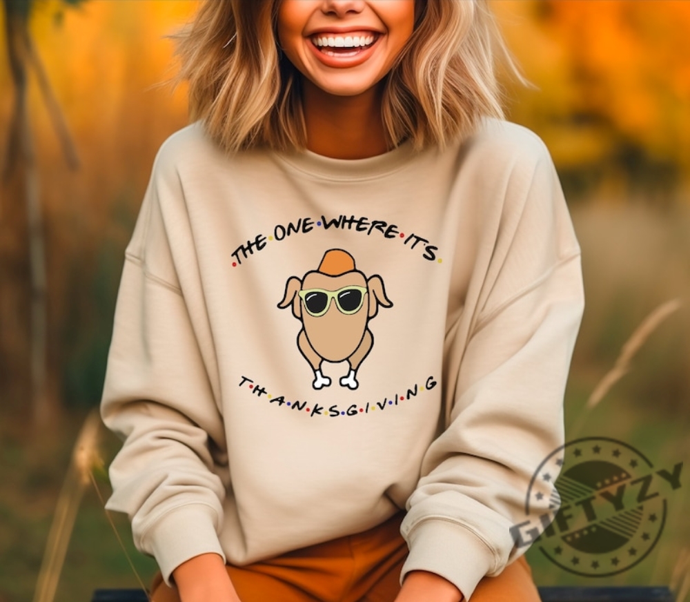 The One Where Its Thanksgiving Tshirt Thanksgiving Sweatshirt Thanksgiving Friends Hoodie Friends Turkey Shirt