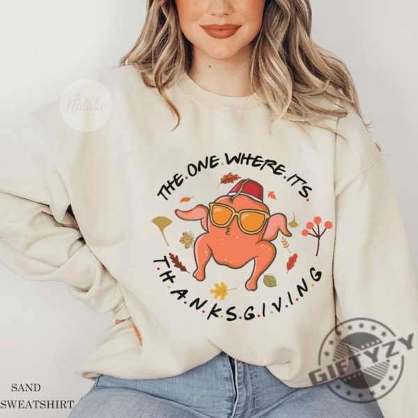 The One Where Its Thanksgiving Shirt Friends Turkey Thanksgiving Tshirt Friends Turkey Hoodie Thanksgiving Sweatshirt Thanksgiving Day Gift giftyzy 4