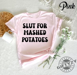 Slut For Mashed Potatoes Shirt Funny Gag Gift Tshirt Funny Women Hoodie Funny Birthday Sweatshirt Sarcasm Shirt giftyzy 2