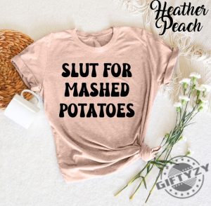 Slut For Mashed Potatoes Shirt Funny Gag Gift Tshirt Funny Women Hoodie Funny Birthday Sweatshirt Sarcasm Shirt giftyzy 3