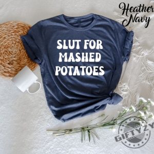Slut For Mashed Potatoes Shirt Funny Gag Gift Tshirt Funny Women Hoodie Funny Birthday Sweatshirt Sarcasm Shirt giftyzy 4