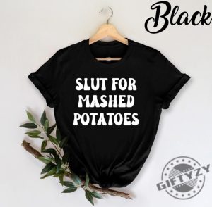 Slut For Mashed Potatoes Shirt Funny Gag Gift Tshirt Funny Women Hoodie Funny Birthday Sweatshirt Sarcasm Shirt giftyzy 5